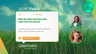 Podcast AGROTalk 232 Mês de maio começa com calor fora de época [upl. by Midge]