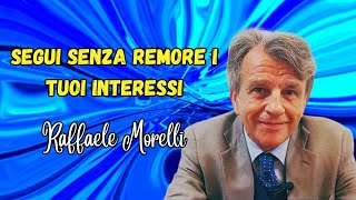 Segui senza remore i tuoi interessi secondo Raffaele Morelli [upl. by Sluiter476]