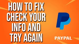 How To Fix PayPal Check Your Info And Try Again [upl. by Aiz876]