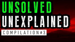 Unsolved and Unexplained Mysteries Compilation 3 [upl. by Airbma553]