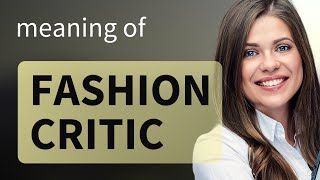 Fashion Critic Explained A Guide to Understanding the Term [upl. by Maclean718]