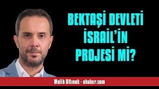 MELİH ALTINOK BEKTAŞİ DEVLETİ İSRAİL’İN PROJESİ Mİ  SESLİ MAKALE DİNLE [upl. by Tristam]