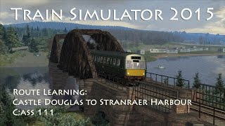 Train Simulator 2015  Route Learning Castle Douglas to Stranraer Harbour Class 111 [upl. by Yddur]