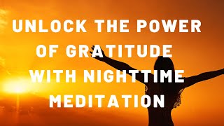 Unlock the power of gratitude with nighttime meditation [upl. by Dulcine254]