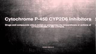 Medical vocabulary What does Cytochrome P450 CYP2D6 Inhibitors mean [upl. by Janean446]