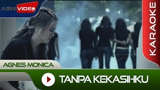 Agnes Monica  Tanpa Kekasihku  Karaoke [upl. by Thisbee877]