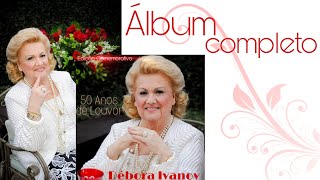 Débora Ivanov  50 Anos de Louvor CD Completo [upl. by Patrizia]