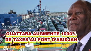 Ouattara augmente 1000 de taxe au Port dAbidjan  pourquoi la vie est chère en Côte dIvoire [upl. by Allanson544]