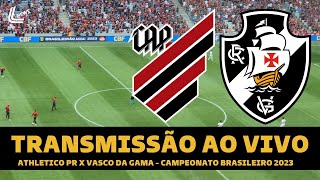 VASCO X ATHLETICO PR TRANSMISSÃƒO AO VIVO DIRETO DA ARENA DA BAIXADA  BRASILEIRÃƒO 2023  RODADA 35 [upl. by Dlanigger203]