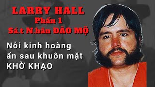 Larry Hall  phần 1 Vẻ ngoài khờ khạo nhưng Tàn Ác Gian Xảo [upl. by Ynnek306]