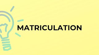 What is the meaning of the word MATRICULATION [upl. by Ranjiv]