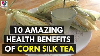 10 Amazing Health Benefits Of Corn Silk Tea  Health Sutra [upl. by Carmina]