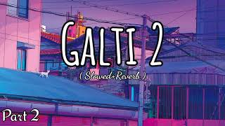 Galti 2  part 2   SlowedReverb FEELING WORLD OFFICIAL [upl. by Pat]