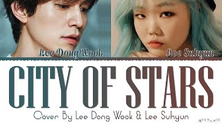 Lee Dongwook X Lee Suhyun City of Stars Cover Lyrics [upl. by Clementius800]