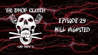 The Drop Clutch  Episode 29 Will Highsted [upl. by Shuping873]