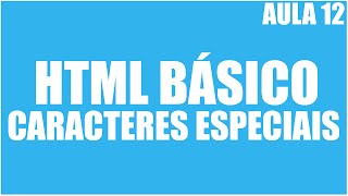 Curso de HTML Básico  Aula 12  Caracteres especiais [upl. by Juan472]