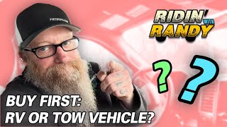 WHICH TO BUY FIRST RV OR TOW VEHICLE  Ridin With Randy [upl. by Silohcin]