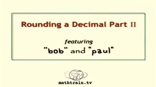 Rounding a Decimal Part 2 with Bob and Paul from Mathtrain [upl. by Marvel227]