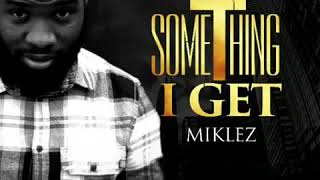 Title Something I Get Miklez Muziq [upl. by Mat]