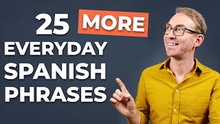 25 More Everyday Spanish Phrases You Need to Know [upl. by Shore637]