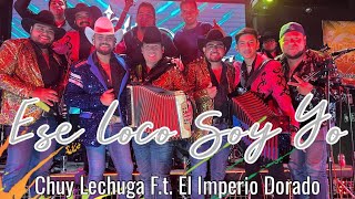 Ese Loco Soy Yo norteña El Imperio Dorado y chuy Lechuga y los Consagrados [upl. by Fritzsche663]