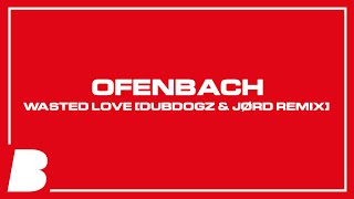 Ofenbach  Wasted Love Dubdogz amp JØRD Remix [upl. by Chem]