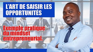 Lart de saisir les opportunités Exemple pratique du mindset entrepreneurial anglophone [upl. by Harpole908]