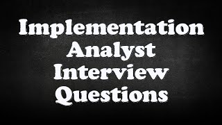 Implementation Analyst Interview Questions [upl. by Benco]