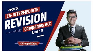 CA Inter Companies Act Revision  Unit 3  CA Swapnil Kabra [upl. by Erdrich9]