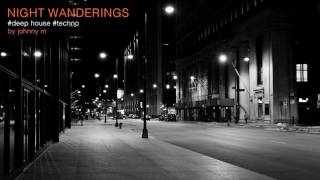 Night Wanderings  Deep House amp Techno  2017 Mixed By Johnny M [upl. by Marva]