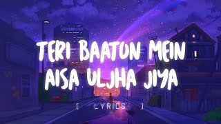 Teri Baaton Mein Aisa Uljha Jiya  Lyrics   Hindi New Song [upl. by Dahsraf]