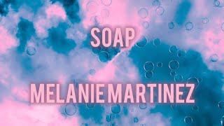 Melanie Martinez  Soap Lyrics [upl. by Airdnat]