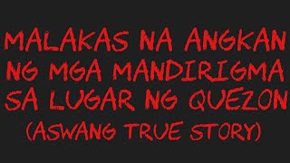 MALAKAS NA ANGKAN NG MGA MANDIRIGMA SA LUGAR NG QUEZON Aswang True Story [upl. by Demb]