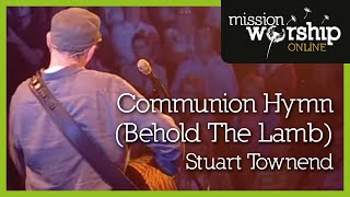 Stuart Townend  Communion Hymn Behold The Lamb [upl. by Akerehs611]