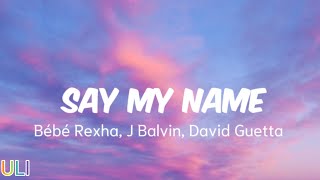 Bébé Rexha J Balvin David Guetta  Say My Name Lyrics [upl. by Diena]