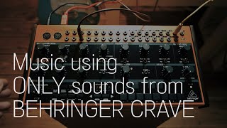 Music using ONLY sounds from BEHRINGER CRAVE [upl. by Chapell426]