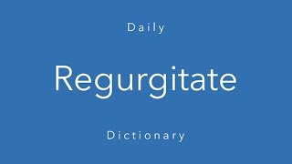 Regurgitate Daily Dictionary [upl. by Anwahsal]