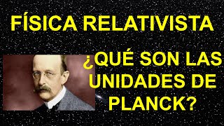 LAS UNIDADES DE PLANCK DERIVACIÓN E INTERPRETACIÓN EN FÍSICA RELATIVISTA Y CUÁNTICA relatividad [upl. by Nybor]