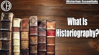 What is Historiography  Historian Essentials  Casual Historian [upl. by Hodgson]