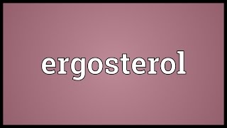 Ergosterol Meaning [upl. by Aihsel646]