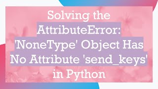 Solving the AttributeError NoneType Object Has No Attribute sendkeys in Python [upl. by Reggi686]