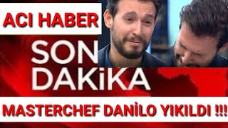 MasterChef TÜRKİYE DANİLO ZANNA ÇOK ACI HABER SON DAKİKA Açıklaması [upl. by Knighton142]