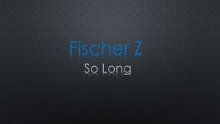 Fischer Z So Long lyrics [upl. by Etz]