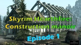 Skyrim Hearthfire Construction manoir Episode1 [upl. by Oigaib]