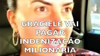 GRACIELE VAI PAGAR INDENIZAÇÃO MILIONARIA [upl. by Aseena108]