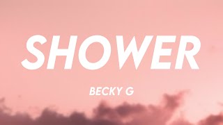 Shower  Becky G Lyrics 💢 [upl. by Eedia]