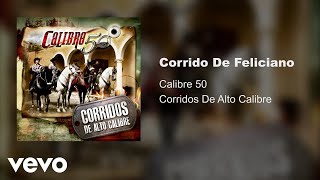 Calibre 50  Corrido De Feliciano Audio [upl. by Vikky736]