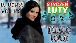 StyczeńLuty 2024 🎧Najnowsze Disco Polo 🎧 Składanka disco polo➠VOL 178 by DJ DŻUSS [upl. by Horlacher]