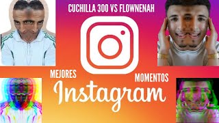 CUCHILLA 300 🪒 Y FLOWNENAH  RECOPILACION MEJORES DIRECTOS DE INSTAGRAM 😂 [upl. by Nhar]