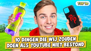 10 DINGEN DIE WIJ ZOUDEN DOEN ALS YOUTUBE NIET BESTOND [upl. by Delacourt]